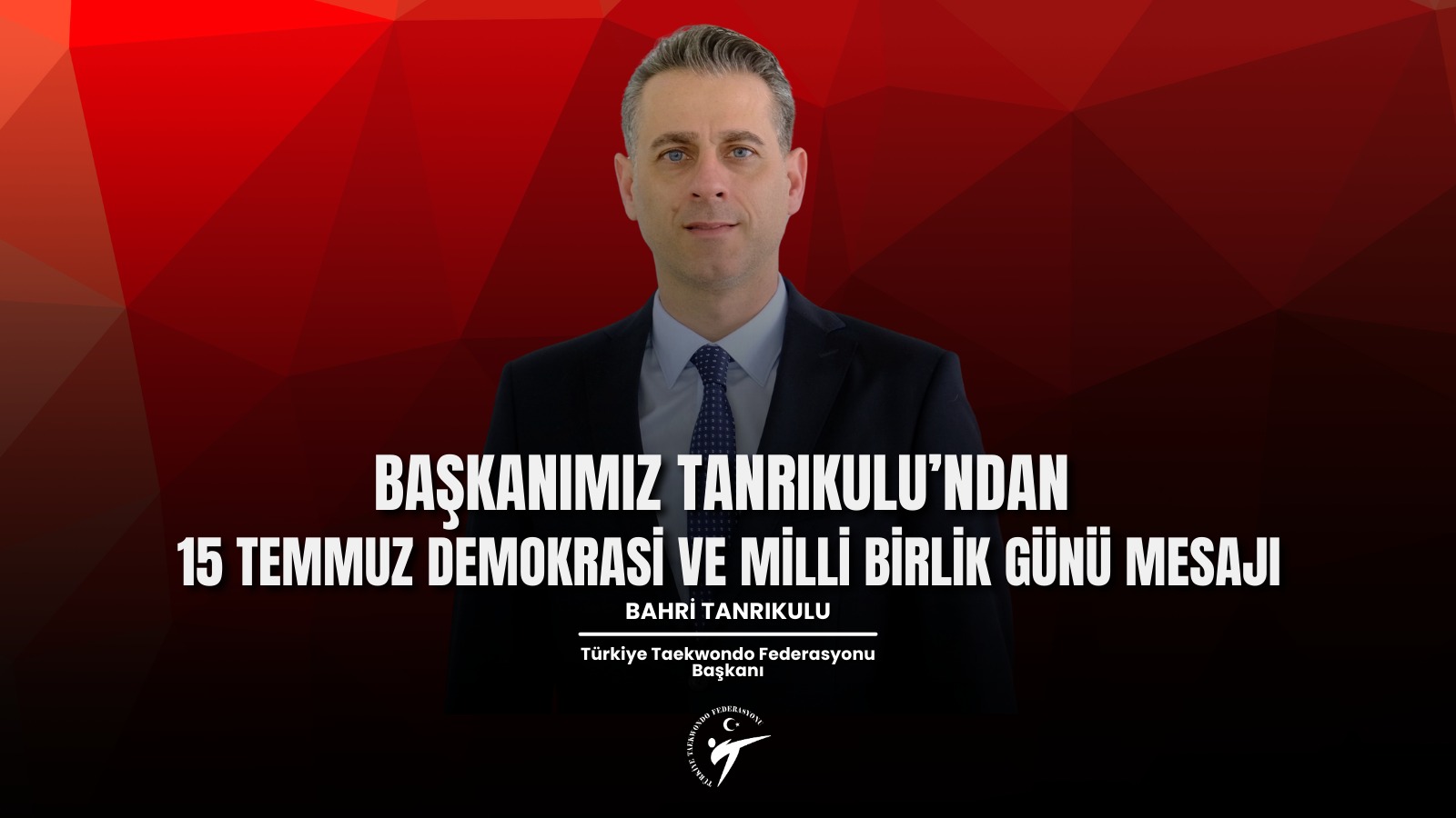 Başkanımız Tanrıkulu’ndan 15 Temmuz Demokrasi ve Milli Birlik Günü Mesajı