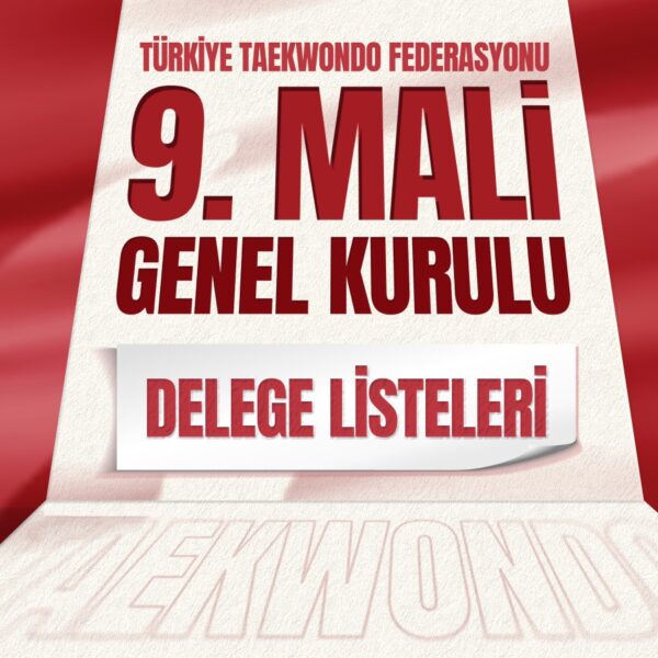 Türkiye Taekwondo Federasyonu 9. Mali Genel Kurulu (Delege Listeleri Duyurusu)