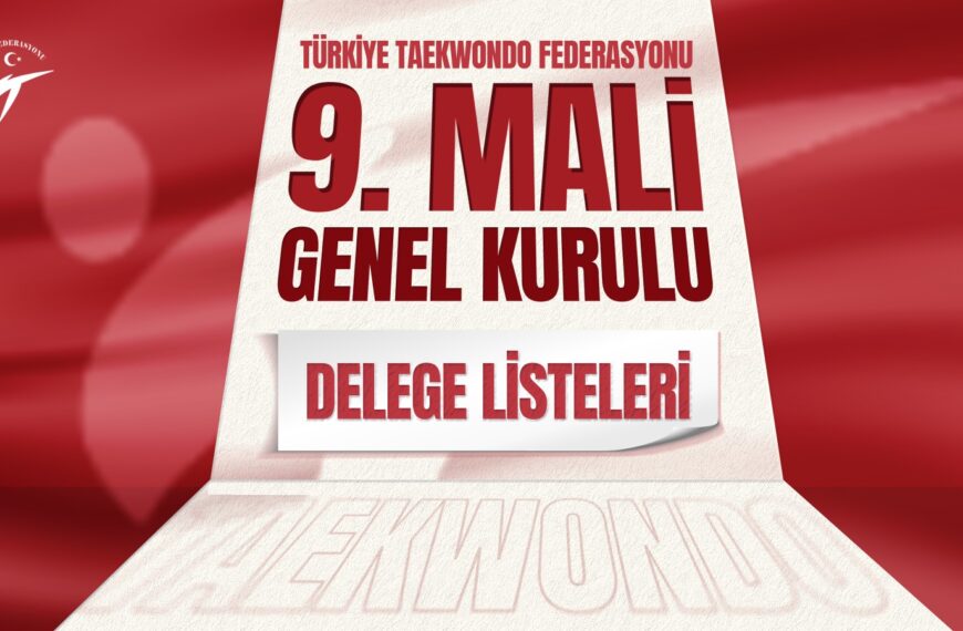 Türkiye Taekwondo Federasyonu 9. Mali Genel Kurulu (Delege Listeleri Duyurusu)