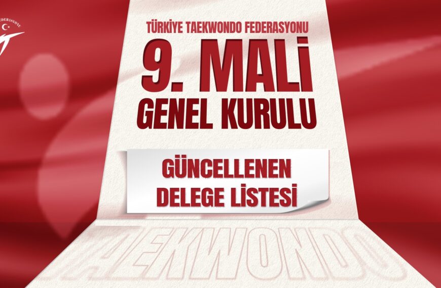Türkiye Taekwondo Federasyonu 9. Mali Genel Kurulu (Güncellenen Delege Listesi)