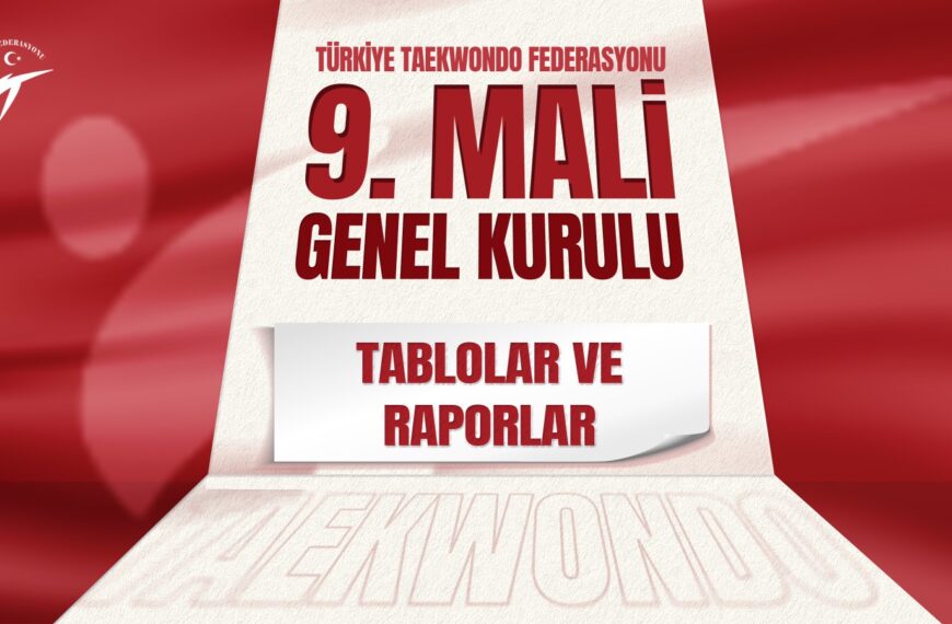Türkiye Taekwondo Federasyonu 9. Mali Genel Kurulu (Tablolar ve Raporlar)