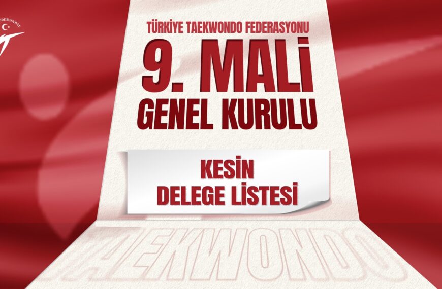 Türkiye Taekwondo Federasyonu 9. Mali Genel Kurulu (Kesin Delege Listesi)